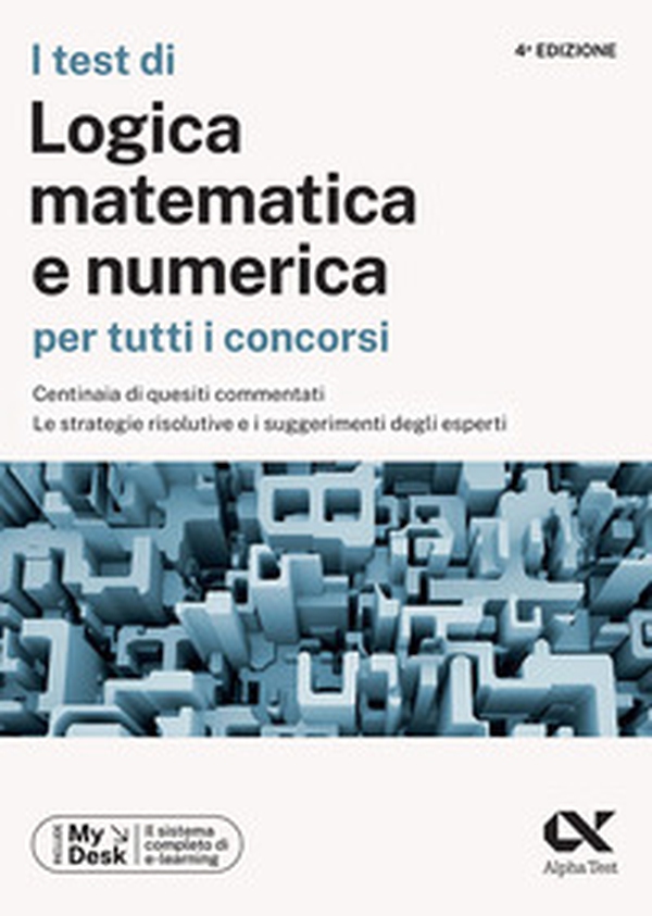 I test di logica matematica per tutti i concorsi. Centinaia di quesiti commentati, le strategie risolutive e i suggerimenti degli esperti. Ediz. MyDesk - Librerie.coop I test di logica matematica per tutti i concorsi. Centinaia di quesiti commentati, le strategie risolutive e i suggerimenti degli esperti. Ediz. MyDesk - Librerie.coop