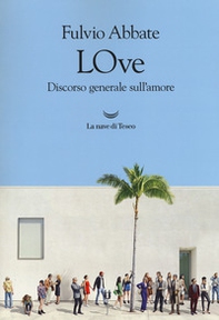 LOve. Discorso generale sull'amore - Librerie.coop