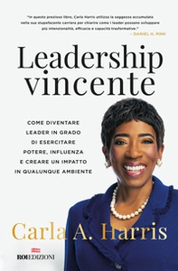 Leadership vincente. Come diventare leader in grado di esercitare potere, influenza e creare un impatto in qualunque ambiente - Librerie.coop