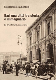 Bari una città tra storia e immaginario. Le architetture raccontano - Librerie.coop