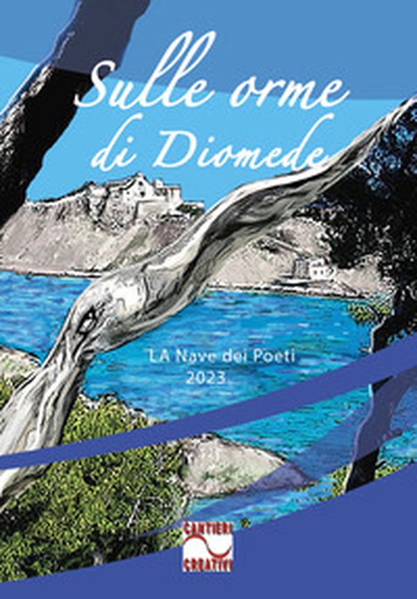 Sulle orme di Diomede. La nave dei poeti 2023 - Librerie.coop Sulle orme di Diomede. La nave dei poeti 2023 - Librerie.coop