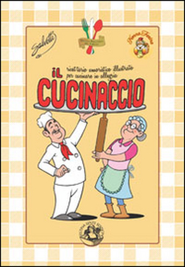 Il cucinaccio. Ricettario umoristico illustrato per cucinare in allegria - Librerie.coop