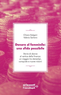 Denaro al femminile: una sfida possibile. Storie di donne al vertice della finanza: un viaggio tra stereotipi, conquiste e nuove visioni - Librerie.coop