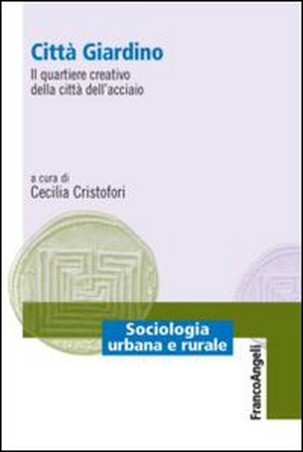 Città giardino. Il quartiere creativo della città dell'acciaio - Librerie.coop Città giardino. Il quartiere creativo della città dell'acciaio - Librerie.coop