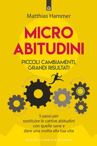 Micro abitudini. Piccoli cambiamenti, grandi risultati. 5 passi per sostituire le cattive abitudini con quelle sane e dare una svolta alla tua vita - Librerie.coop Micro abitudini. Piccoli cambiamenti, grandi risultati. 5 passi per sostituire le cattive abitudini con quelle sane e dare una svolta alla tua vita - Librerie.coop