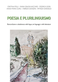 Poesia e plurilinguismo. Ricerca-azione e cittadinanza nelle lingue, nei linguaggi e nelle letterature - Librerie.coop