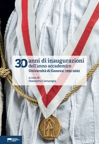 30 anni di inaugurazioni dell'anno accademico. Università di Genova: 1991-2021 - Librerie.coop