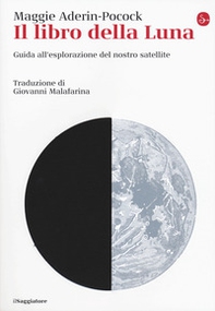 Il libro della luna. Guida all'esplorazione del nostro satellite - Librerie.coop