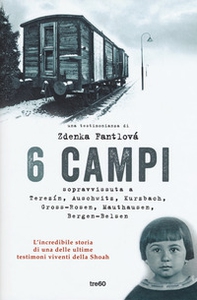 6 campi. Sopravvissuta a Terezín, Auschwitz, Kurzbach, Gross-Rosen, Mauthausen e Bergen-Belsen - Librerie.coop 6 campi. Sopravvissuta a Terezín, Auschwitz, Kurzbach, Gross-Rosen, Mauthausen e Bergen-Belsen - Librerie.coop