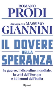 Il dovere della speranza. Le guerre, il disordine mondiale, la crisi dell'Europa e i dilemmi dell'Italia - Librerie.coop