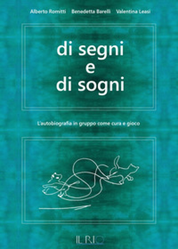 Di segni e di sogni. L'autobiografia in gruppo come cura e gioco - Librerie.coop Di segni e di sogni. L'autobiografia in gruppo come cura e gioco - Librerie.coop