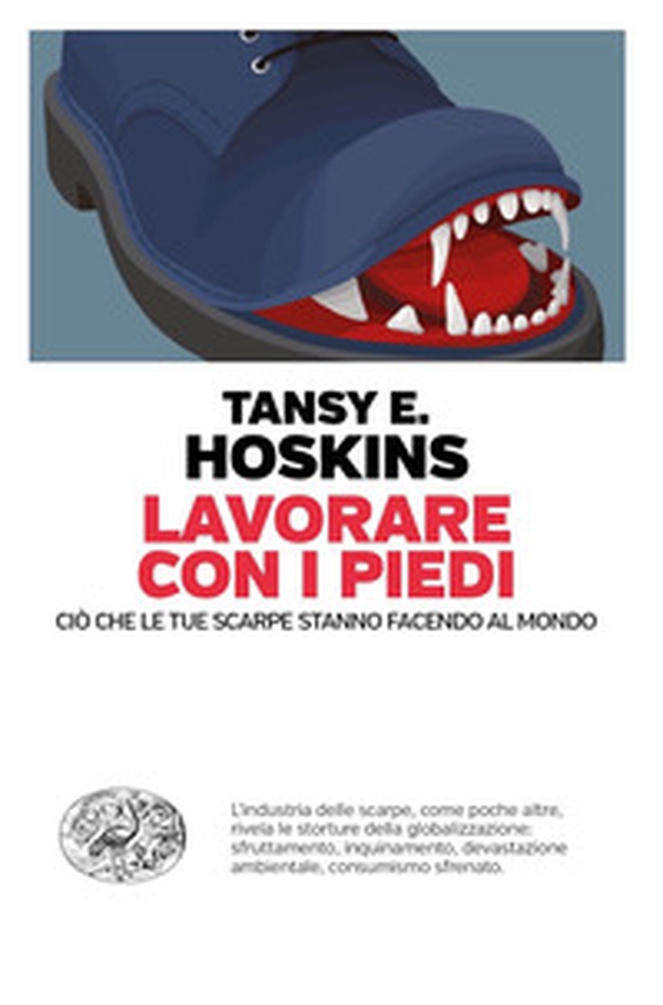 Lavorare con i piedi. Ciò che le tue scarpe stanno facendo al mondo - Librerie.coop Lavorare con i piedi. Ciò che le tue scarpe stanno facendo al mondo - Librerie.coop