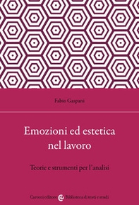 Emozioni ed estetica nel lavoro. Teorie e strumenti per l'analisi - Librerie.coop