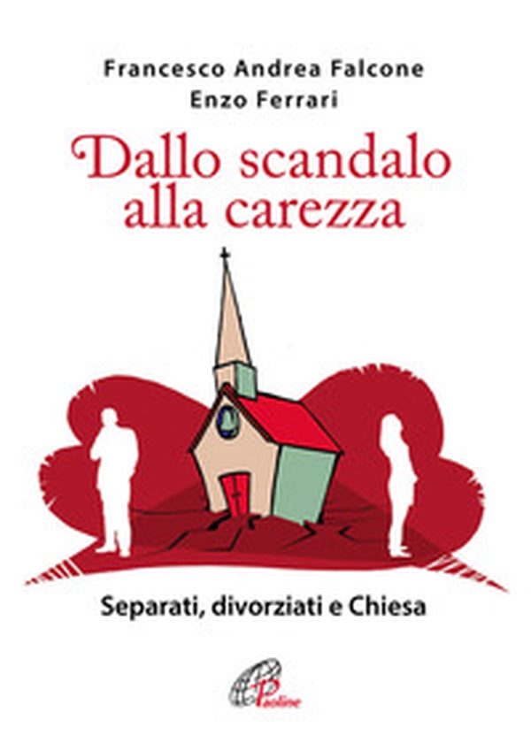 Dallo scandalo alla carezza. Separati, divorziati e Chiesa - Librerie.coop Dallo scandalo alla carezza. Separati, divorziati e Chiesa - Librerie.coop