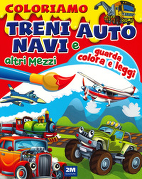 Coloriamo treni, auto, navi e altri mezzi - Librerie.coop Coloriamo treni, auto, navi e altri mezzi - Librerie.coop