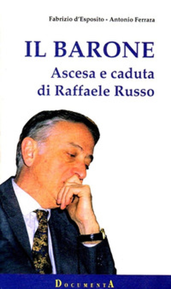 Il barone. Ascesa e caduta di Raffaele Russo - Librerie.coop Il barone. Ascesa e caduta di Raffaele Russo - Librerie.coop