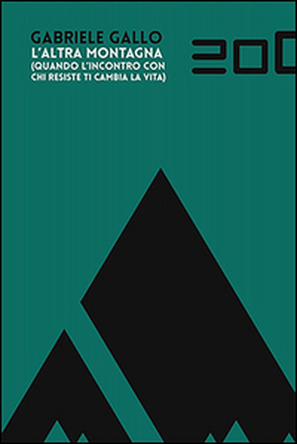 L'altra montagna. Quando l'incontro con chi resiste ti cambia la vita - Librerie.coop L'altra montagna. Quando l'incontro con chi resiste ti cambia la vita - Librerie.coop