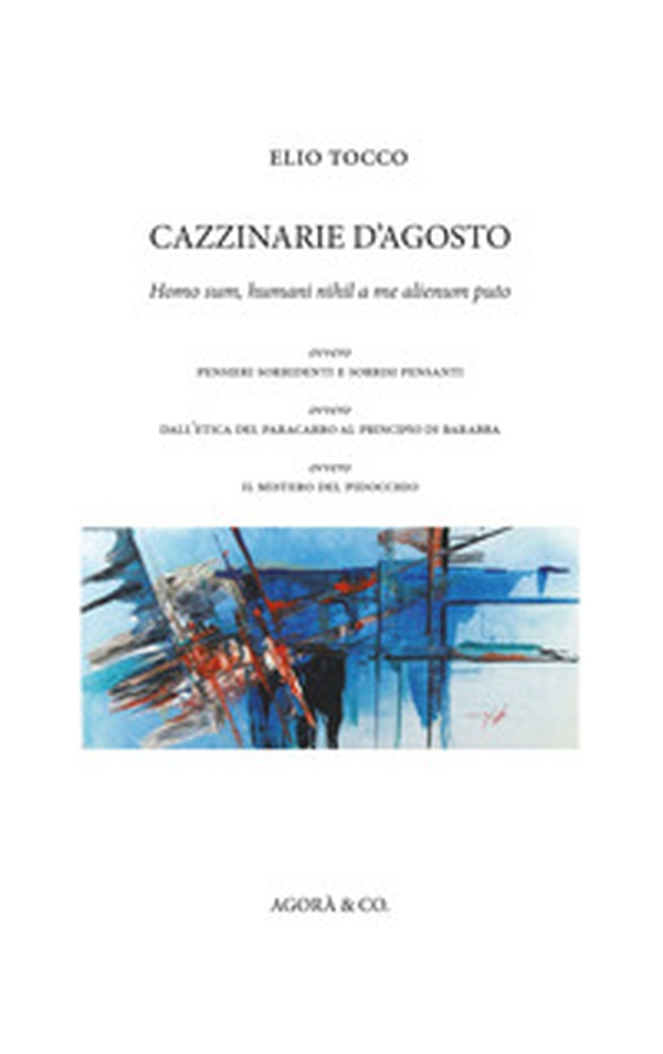 Cazzinarie d'agosto. Homo sum, humani nihil a me alienum puto, ovvero pensieri sorridenti e sorrisi pensanti, ovvero dall'etica del paracarro al principio di Barabba, ovvero il mistero del Pidocchio - Librerie.coop Cazzinarie d'agosto. Homo sum, humani nihil a me alienum puto, ovvero pensieri sorridenti e sorrisi pensanti, ovvero dall'etica del paracarro al principio di Barabba, ovvero il mistero del Pidocchio - Librerie.coop