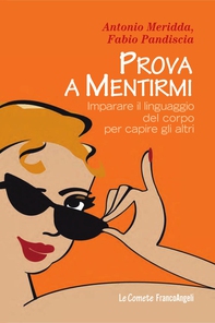 Prova a mentirmi. Imparare il linguaggio del corpo per capire gli altri - Librerie.coop Prova a mentirmi. Imparare il linguaggio del corpo per capire gli altri - Librerie.coop