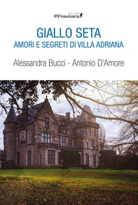 Giallo seta. Amori e segreti di Villa Adriana - Librerie.coop
