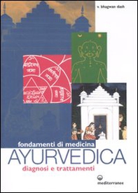 Fondamenti di medicina ayurvedica. Diagnosi e trattamenti - Librerie.coop