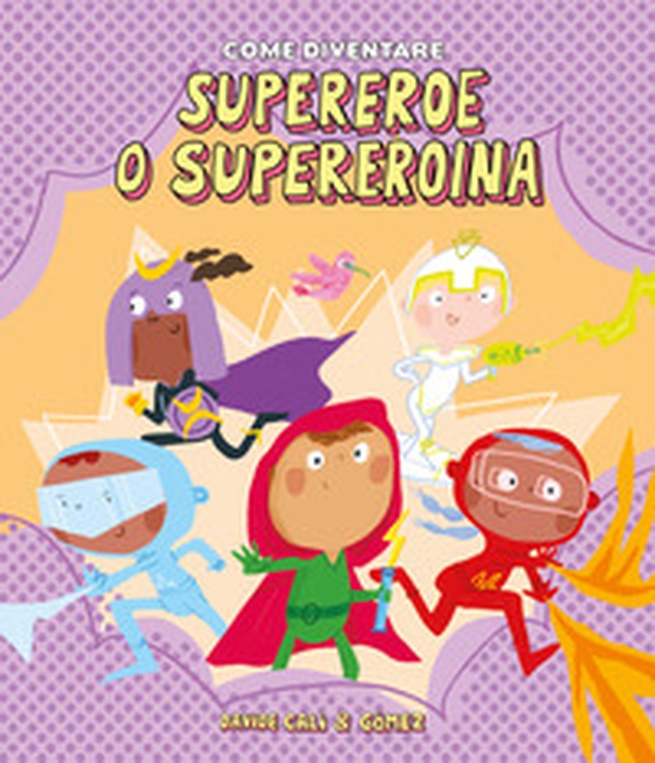 Come diventare supereroe o supereroina - Librerie.coop Come diventare supereroe o supereroina - Librerie.coop