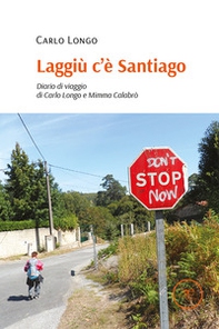 Laggiù c'è Santiago. Diario di viaggio di Carlo Longo e Mimma Calabrò - Librerie.coop Laggiù c'è Santiago. Diario di viaggio di Carlo Longo e Mimma Calabrò - Librerie.coop