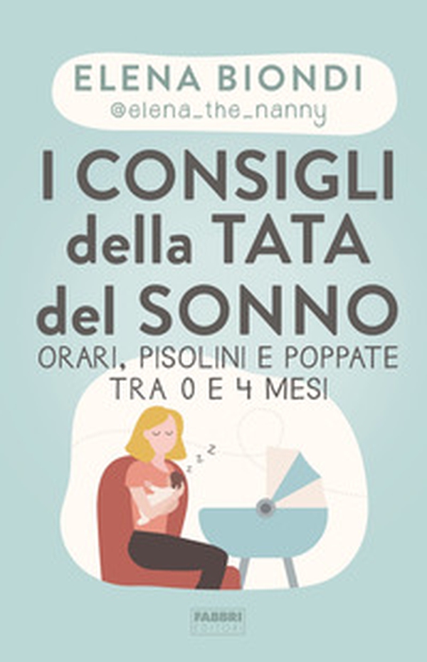 I consigli della tata del sonno. Orari, pisolini e poppate tra 0 e 4 mesi - Librerie.coop I consigli della tata del sonno. Orari, pisolini e poppate tra 0 e 4 mesi - Librerie.coop