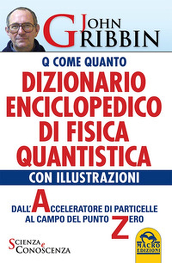 Dizionario enciclopedico di fisica quantistica. Dall'acceleratore di particelle al campo del punto zero - Librerie.coop Dizionario enciclopedico di fisica quantistica. Dall'acceleratore di particelle al campo del punto zero - Librerie.coop