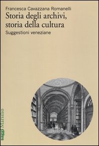 Storia degli archivi, storia della cultura. Suggestioni veneziane - Librerie.coop