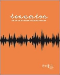 Ton um Ton im Tiroler Volkskunstmuseum - Librerie.coop