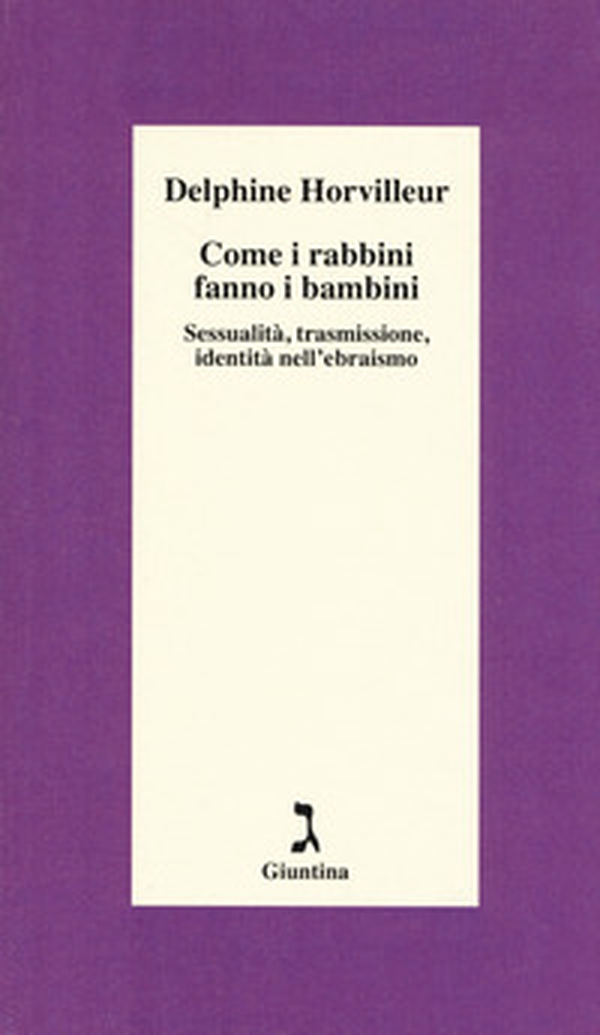 Come i rabbini fanno i bambini. Sessualità, trasmissione, identità nell'ebraismo - Librerie.coop Come i rabbini fanno i bambini. Sessualità, trasmissione, identità nell'ebraismo - Librerie.coop