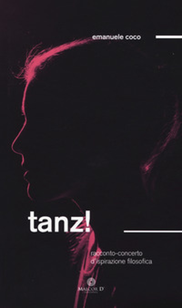 Tanz! Racconto/concerto d'ispirazione filosofia - Librerie.coop Tanz! Racconto/concerto d'ispirazione filosofia - Librerie.coop