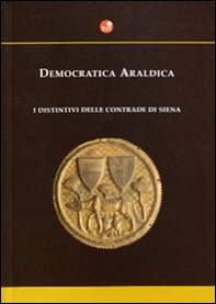 Democratica araldica. I distintivi delle contrade di Siena - Librerie.coop Democratica araldica. I distintivi delle contrade di Siena - Librerie.coop