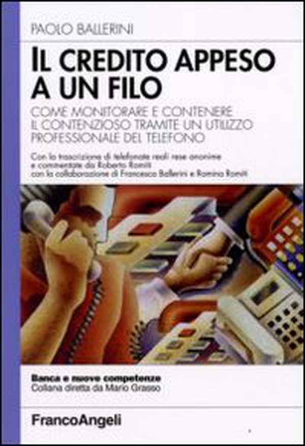 Il credito appeso a un filo. Come monitorare e contenere il contenzioso tramite un utilizzo professionale del telefono - Librerie.coop Il credito appeso a un filo. Come monitorare e contenere il contenzioso tramite un utilizzo professionale del telefono - Librerie.coop