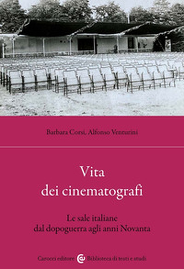 Vita dei cinematografi. Le sale italiane dal dopoguerra agli anni Novanta - Librerie.coop
