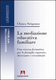 La mediazione educativa familiare. Una risorsa formativa per le famiglie separate, divorziate e ricostruite - Librerie.coop