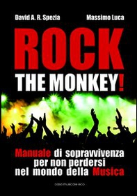 Rock the monkey! Manuale di sopravvivenza per non perdersi nel mondo della musica - Librerie.coop