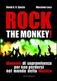 Rock the monkey! Manuale di sopravvivenza per non perdersi nel mondo della musica - Librerie.coop