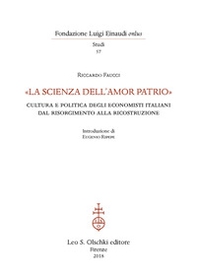 «La scienza dell'amor patrio». Cultura e politica degli economisti italiani dal Risorgimento alla Ricostruzione - Librerie.coop «La scienza dell'amor patrio». Cultura e politica degli economisti italiani dal Risorgimento alla Ricostruzione - Librerie.coop