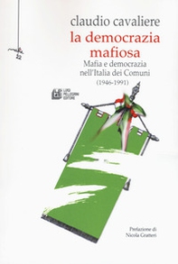 La democrazia mafiosa. Mafia e democrazia nell'Italia dei comuni (1946-1991) - Librerie.coop