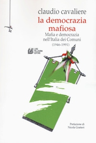 La democrazia mafiosa. Mafia e democrazia nell'Italia dei comuni (1946-1991) - Librerie.coop La democrazia mafiosa. Mafia e democrazia nell'Italia dei comuni (1946-1991) - Librerie.coop