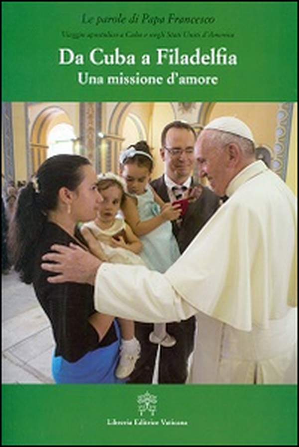 Da Cuba a Filadelfia. Una missione d'amore - Librerie.coop Da Cuba a Filadelfia. Una missione d'amore - Librerie.coop