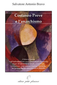 Costanzo Preve e l'anarchismo. Critica al potere e all'individualismo senza fondamento veritativo, elogio dei diritti individuali e comunitari, comunismo come sperimentazione libertaria, nel perenne nucleo anarchico della filosofia - Librerie.coop