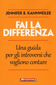 Fai la differenza. Una guida per gli introversi che vogliono contare - Librerie.coop Fai la differenza. Una guida per gli introversi che vogliono contare - Librerie.coop