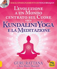 L'evoluzione a un mondo centrato sul cuore con il kundalini yoga e la meditazione - Librerie.coop L'evoluzione a un mondo centrato sul cuore con il kundalini yoga e la meditazione - Librerie.coop