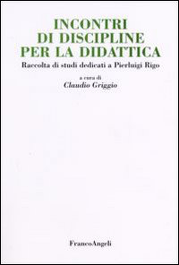 Incontri di discipline per la didattica. Raccolta di studi dedicati a Pierluigi Rigo - Librerie.coop Incontri di discipline per la didattica. Raccolta di studi dedicati a Pierluigi Rigo - Librerie.coop