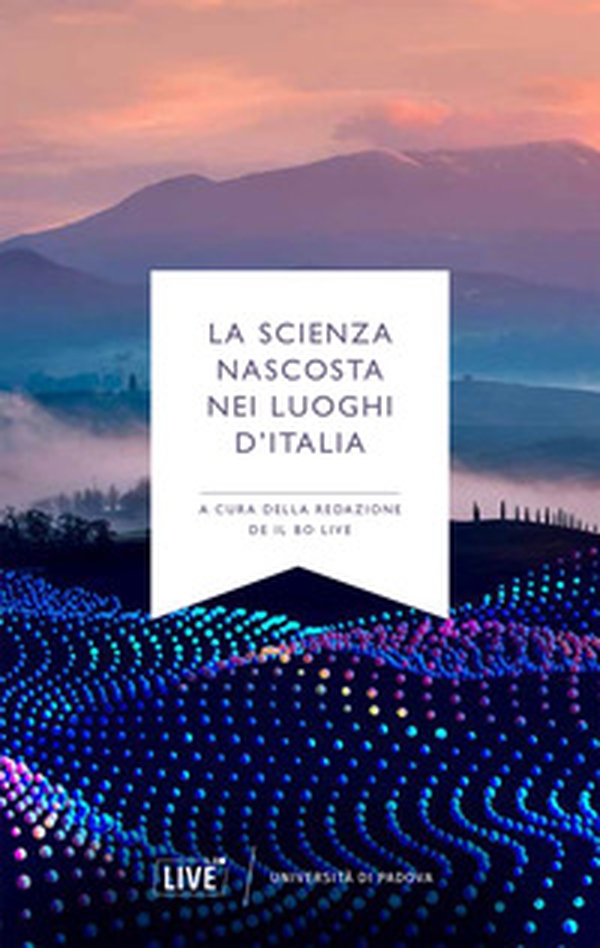 La scienza nascosta nei luoghi d'Italia - Librerie.coop La scienza nascosta nei luoghi d'Italia - Librerie.coop