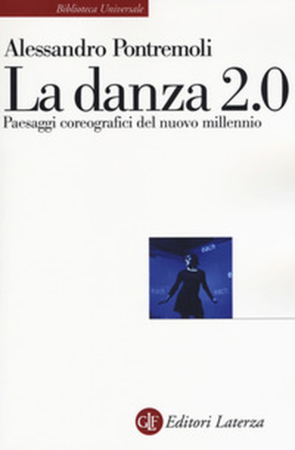 La danza 2.0. Paesaggi coreografici del nuovo millennio - Librerie.coop La danza 2.0. Paesaggi coreografici del nuovo millennio - Librerie.coop