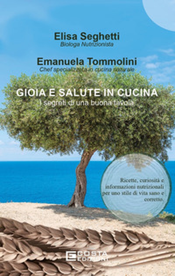 Gioia e salute in cucina. I segreti di una buona tavola - Librerie.coop Gioia e salute in cucina. I segreti di una buona tavola - Librerie.coop